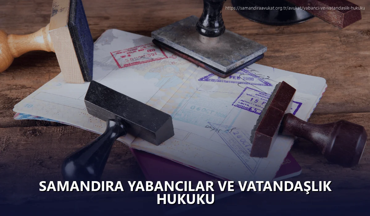 Samandıra Yabancılar ve Vatandaşlık Hukuku